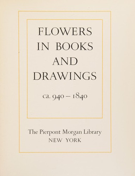 Flowers in books and drawings, ca. 940-1840 front cover by Pierpont Morgan Library, ISBN: 0875980724
