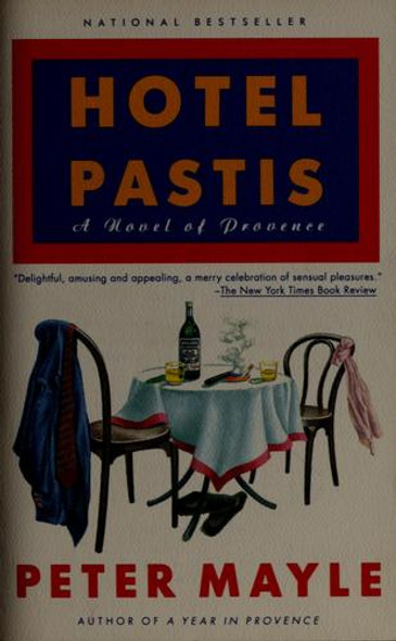 Hotel Pastis: A Novel of Provence front cover by Peter Mayle, ISBN: 0679751114