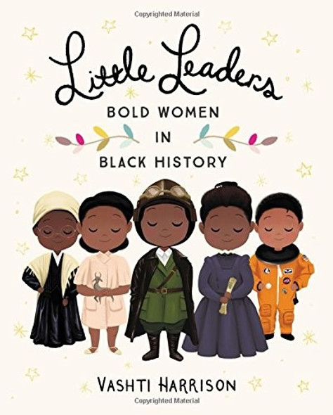Little Leaders: Bold Women in Black History front cover by Vashti Harrison, ISBN: 0316475114