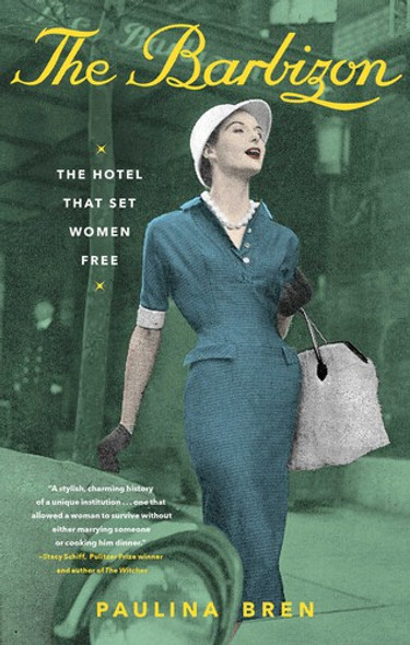 The Barbizon: The Hotel That Set Women Free front cover by Paulina Bren, ISBN: 1982123893