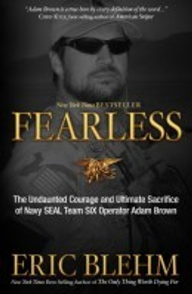 Fearless: The Undaunted Courage and Ultimate Sacrifice of Navy SEAL Team SIX Operator Adam Brown front cover by Eric Blehm, ISBN: 0307730700