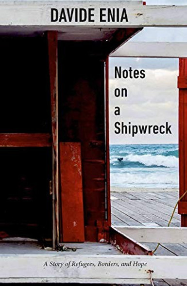 Notes on a Shipwreck: A Story of Refugees, Borders, and Hope front cover by Davide Enia, ISBN: 1590519086