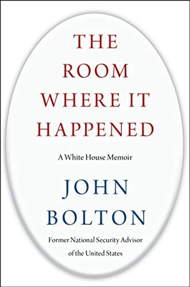 The Room Where It Happened: A White House Memoir front cover by John Bolton, ISBN: 1982148039