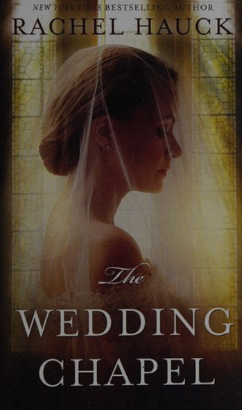 The Wedding Chapel front cover by Rachel Hauck, ISBN: 0718077814