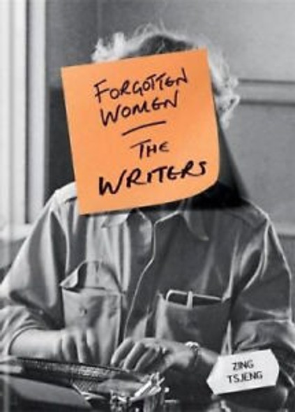 Forgotten Women: The Writers front cover by Zing Tsjeng, ISBN: 178840064X
