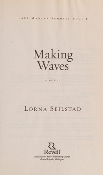 Making Waves: A Novel (Lake Manawa Summers) front cover by Lorna Seilstad, ISBN: 0800734459
