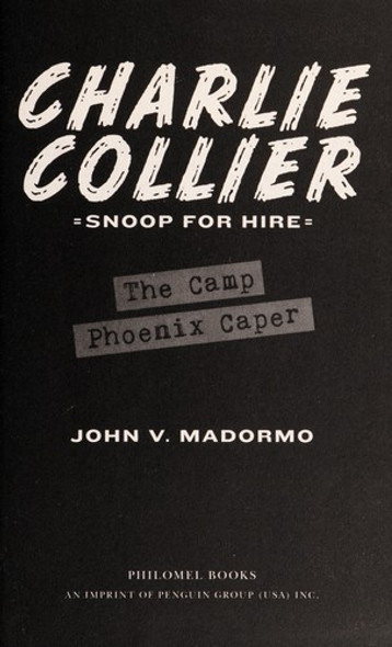 The Camp Phoenix Caper: Book 2 (Charlie Collier, Snoop for Hire) front cover by John V. Madormo, ISBN: 0399255443