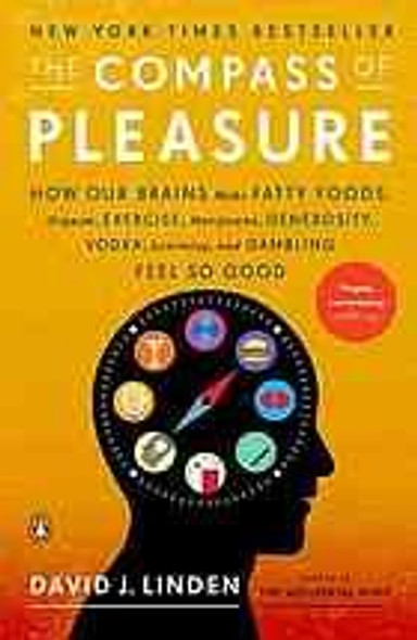 The Compass of Pleasure: How Our Brains Make Fatty Foods, Orgasm, Exercise, Marijuana, Generosity, Vodka, Learning, and Gambling Feel So Good front cover by David J. Linden, ISBN: 0143120751