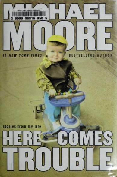 Here Comes Trouble: Stories From My Life front cover by Michael Moore, ISBN: 044653224X