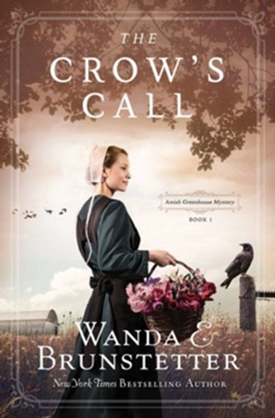 The Crow's Call: Amish Greehouse Mystery - book 1 (Amish Greenhouse Mysteries) front cover by Wanda E. Brunstetter, ISBN: 1643520210