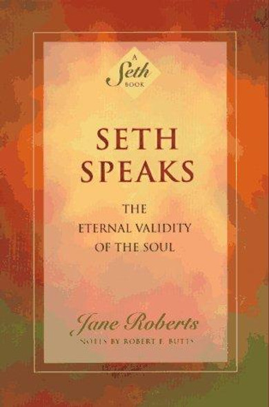 Seth Speaks: the Eternal Validity of the Soul front cover by Jane Roberts, ISBN: 1878424076