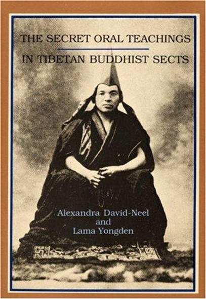 The Secret Oral Teachings in Tibetan Buddhist Sects front cover by Alexandra David-Neel,lama Yongden, ISBN: 0872860124
