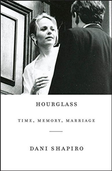 Hourglass: Time, Memory, Marriage front cover by Dani Shapiro, ISBN: 0451494482