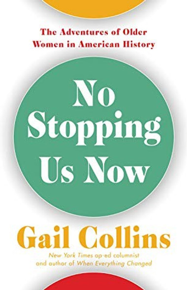 No Stopping Us Now: The Adventures of Older Women in American History front cover by Gail Collins, ISBN: 0316286540