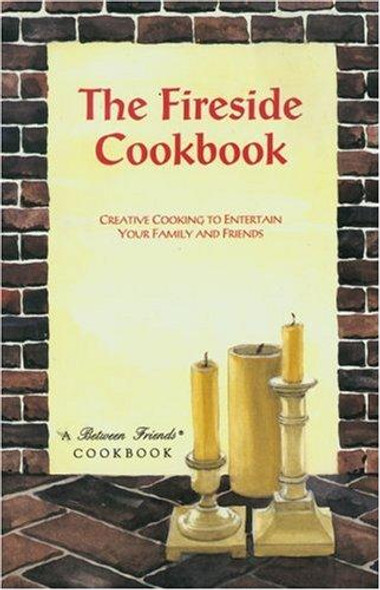 Fireside Cookbook: Creative Cooking to Entertain Your Family and Friends (Between Friends Cookbook/Giftbook) front cover by Pam McKee, Ann Krum, ISBN: 1565230418