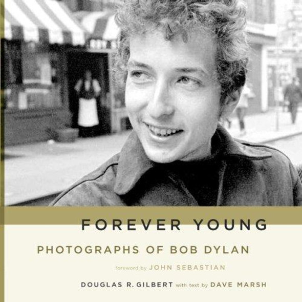 Forever Young: Photographs of Bob Dylan front cover by Douglas R. Gilbert,Dave Marsh, ISBN: 0306814811