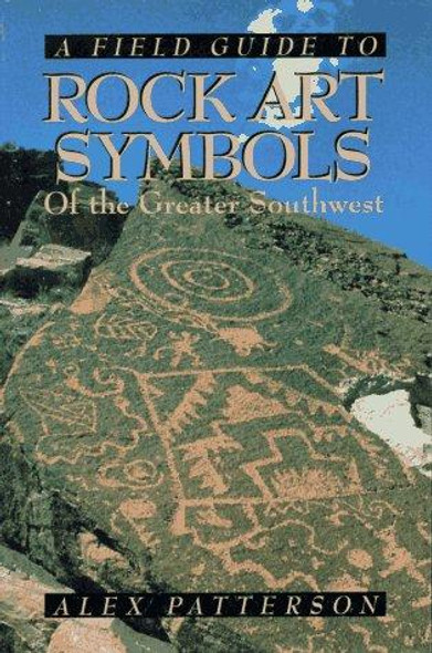 A Field Guide to Rock Art Symbols of the Greater Southwest front cover by Alex Patterson, ISBN: 1555660916
