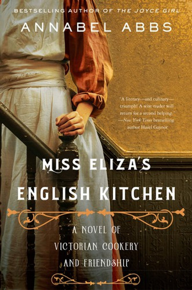 Miss Eliza's English Kitchen: A Novel of Victorian Cookery and Friendship front cover by Annabel Abbs, ISBN: 0063066467