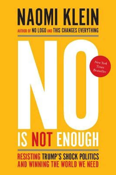 No Is Not Enough: Resisting Trump's Shock Politics and Winning the World We Need front cover by Naomi Klein, ISBN: 1608468909