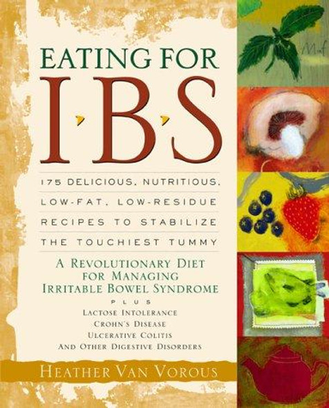 Eating for IBS: 175 Delicious, Nutritious, Low-Fat, Low-Residue Recipes to Stabilize the Touchiest Tummy front cover by Heather Van Vorous, ISBN: 1569246009