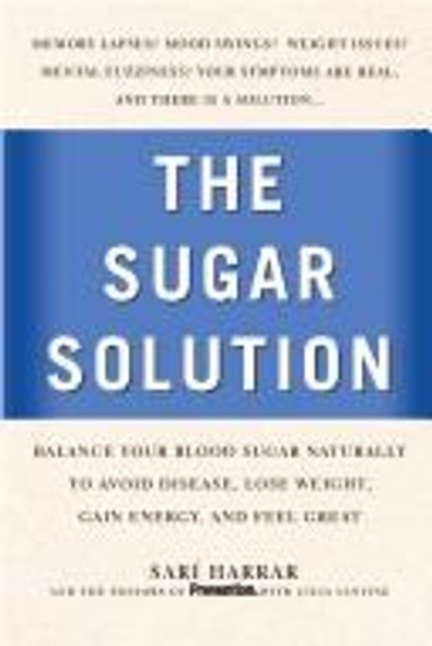 The Sugar Solution: Balance Your Blood Sugar Naturally to Beat Disease, Lose Weight, Gain Energy, and Feel Great front cover by Sari Harrar, Prevention, ISBN: 1579549128