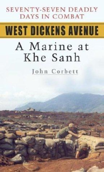 West Dickens Avenue: A Marine at Khe Sanh front cover by John Corbett, ISBN: 0891417850