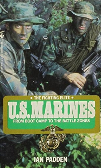 U.S. Marines; from boot camp to the battle zones (The Fighting Elite) front cover by Ian Padden, ISBN: 0553247026