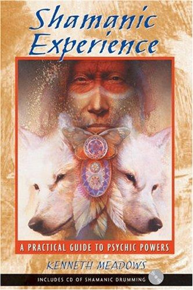 Shamanic Experience: A Practical Guide to Psychic Powers front cover by Kenneth Meadows, ISBN: 159143002X