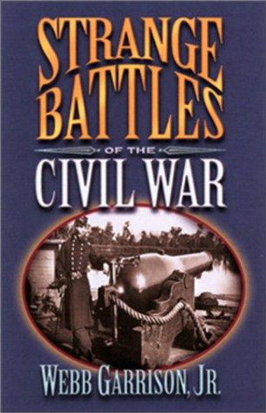 Strange Battles of the Civil War front cover by Webb B. Garrison, ISBN: 158182226X