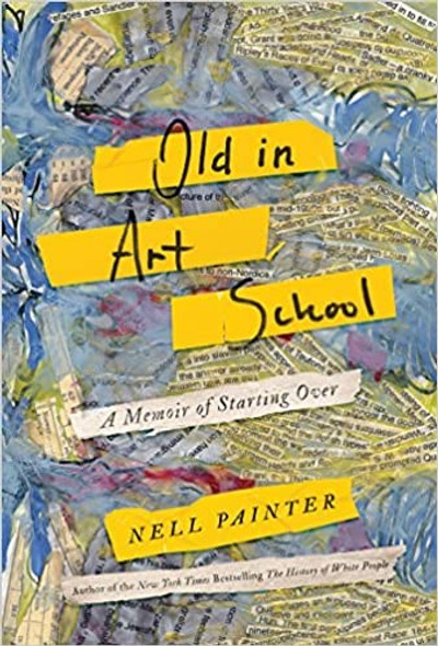 Old In Art School: A Memoir front cover by Nell Painter, ISBN: 1640090614