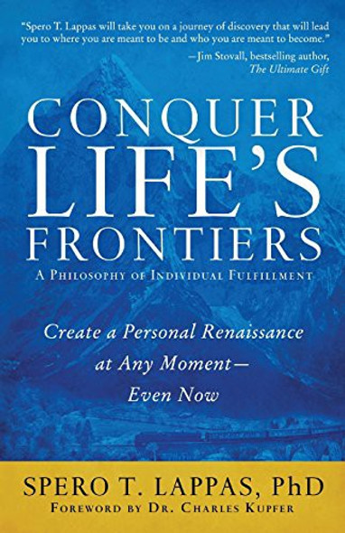 Conquer Life's Frontiers: A Philosophy of Individual Fulfillment: Create a Personal Renaissance at Any Moment-Even Now front cover by Spero T. Lappas, ISBN: 0692879196