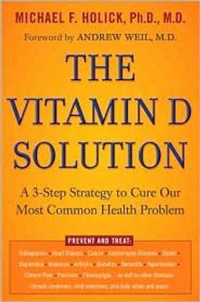 The Vitamin D Solution: A 3-Step Strategy to Cure Our Most Common Health Problem front cover by Michael F. Holick, ISBN: 1594630674