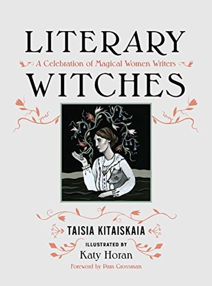 Literary Witches: A Celebration of Magical Women Writers front cover by Taisia Kitaiskaia, ISBN: 1580056733