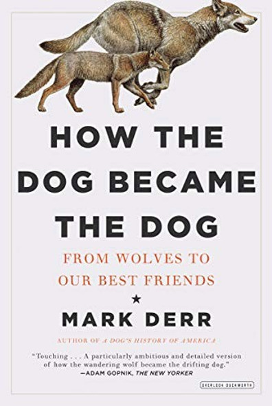 How the Dog Became the Dog: From Wolves to Our Best Friends front cover by Derr, Mark, ISBN: 1468302698