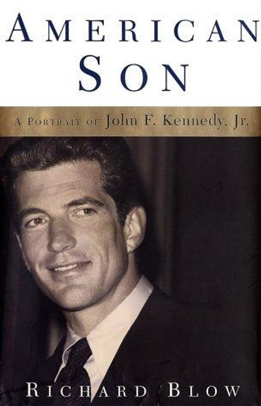 American Son: A Portrait of John F. Kennedy, Jr. front cover by John F. Kennedy, Jr., Richard Blow, ISBN: 0805070516