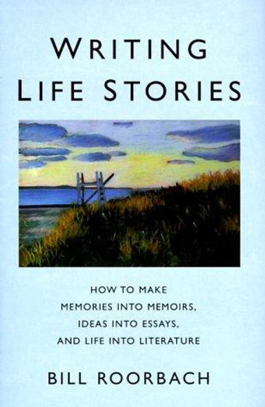 Writing Life Stories front cover by Bill Roorbach, ISBN: 188491036X