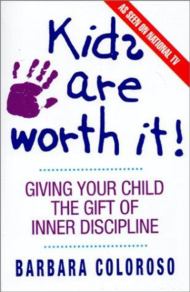 Kids Are Worth It!: Giving Your Child the Gift of Inner Discipline front cover by Barbara Coloroso, ISBN: 0380719541