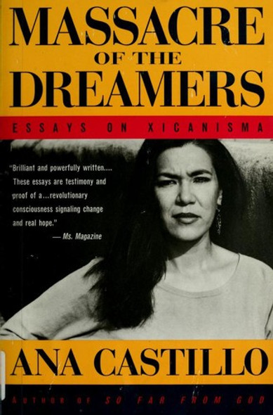 Massacre of the Dreamers: Essays on Xicanisma front cover by Ana Castillo, ISBN: 0452274249