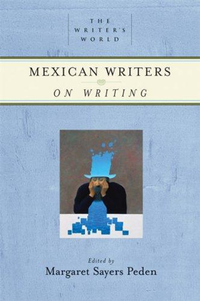 Mexican Writers on Writing (The Writer's World) front cover by Margaret Sayers Peden, ISBN: 1595340343