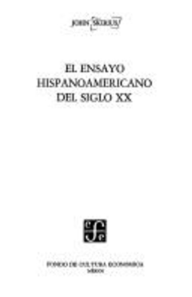 El Ensayo hispanoamericano del siglo XX (ColeccioÌ n Tierra firme) (Spanish Edition) front cover by John Skirius, ISBN: 9681607074