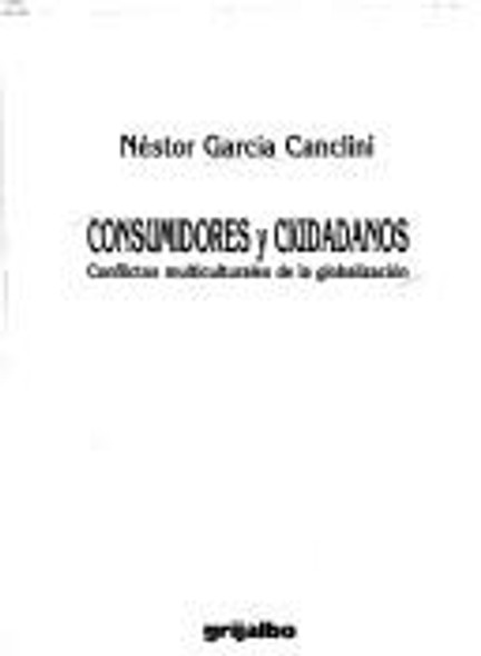 Consumidores Y Ciudadanos (Spanish Edition) front cover by N. Garcia Canclini, ISBN: 9700505863
