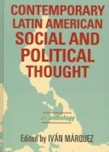 Contemporary Latin American Social and Political Thought: An Anthology (Latin American Perspectives in the Classroom) front cover by Ivan Marquez, ISBN: 074253992X