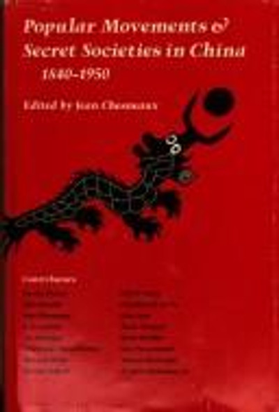 Popular Movements and Secret Societies in China, 1840-1950 front cover by Jean Chesneaux, ISBN: 0804707901