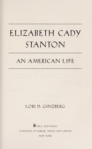 Elizabeth Cady Stanton: An American Life front cover by Lori D. Ginzberg, ISBN: 0809094932