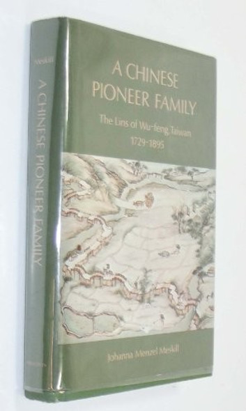 A Chinese Pioneer Family: The Lins of Wu-feng, Taiwan, 1729-1895 (Studies of the East Asian Institute) front cover by Johanna Margarete Menzel Meskill, ISBN: 069103124X