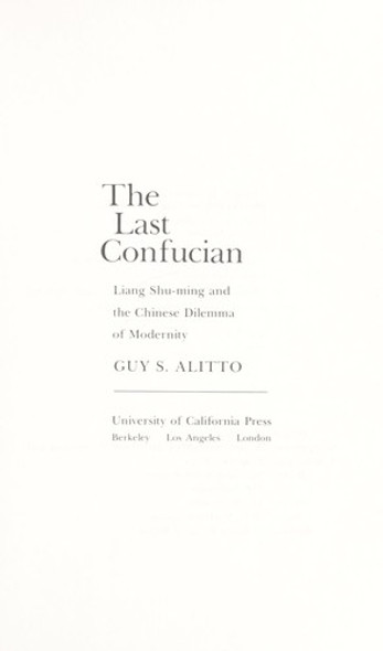 The last Confucian: Liang Shu-ming and the Chinese dilemma of modernity front cover by Guy Alitto, ISBN: 0520031237