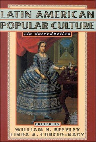 Latin American Popular Culture: An Introduction front cover by William H. Beezley, Linda A. Curcio-Nagy, ISBN: 0842027114