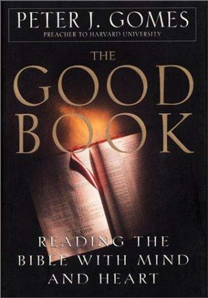 The Good Book: Reading the Bible with Mind and Heart front cover by Peter J. Gomes, ISBN: 0688134475