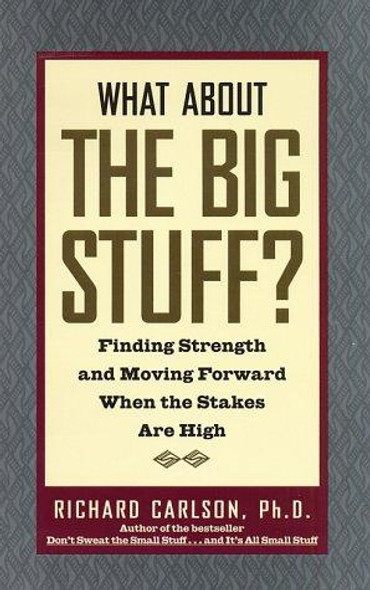 What About the Big Stuff?: Finding Strength and Moving Forward When the Stakes Are High front cover by Richard Carlson, ISBN: 0786888806