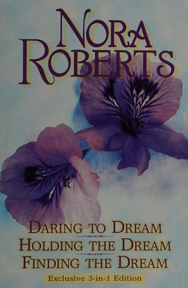Daring to Dream, Holding the Dream, Finding the Dream (Dream Trilogy) front cover by Nora Roberts, ISBN: 0739405276